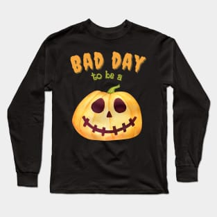 Bad Day To Be A Pumpkin Funny Cute Long Sleeve T-Shirt